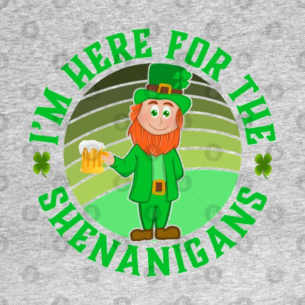 I'm Here For The Shenanigans Leprechaun - St Patricks Day - Funny Irish Gift by Jas-Kei Designs